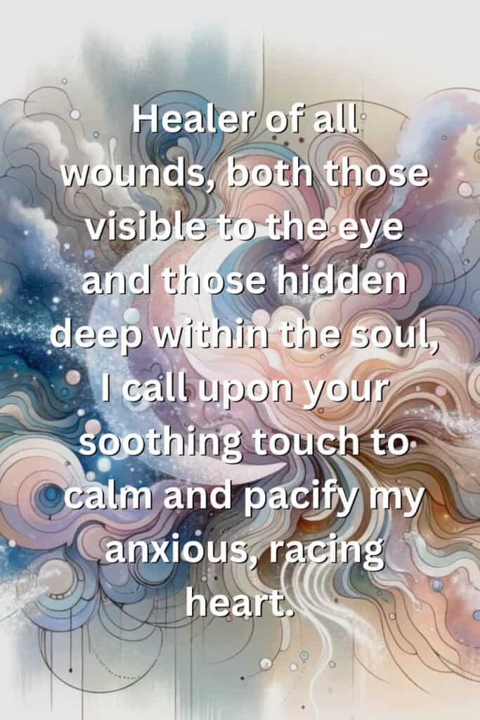 Pin sized image that reads "Healer of all wounds, both those visible to the eye and those hidden deep within the soul, I call upon your soothing touch to calm and pacify my anxious, racing heart."